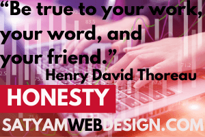Be true to your work, your word, and your friend.” —Henry David Thoreau