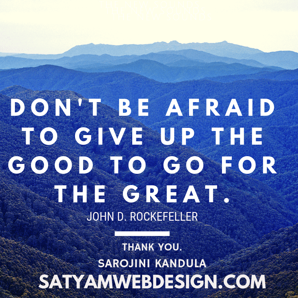 DON'T BE AFRAID TO GIVE UP THE GOOD TO GO FOR THE GREAT - John D. Rockefeller - Success and Successful positive quotes