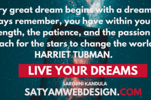 Every great dream begins with a dreamer. Always remember you have within you the strength, the patience and the passion to reach for the stars, to change the world—Harriet Tubman