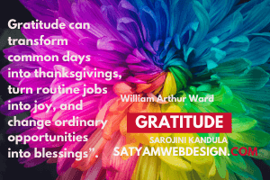 “Gratitude can transform common days into thanksgivings, turn routine jobs into joy, and change ordinary opportunities into blessings.” William Arthur Ward