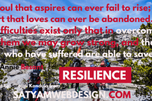 No soul that aspires can ever fail to rise; no heart that loves can ever be abandoned. Difficulties exist only that in overcoming them we may grow strong, and they who have suffered are able to save —Annie Besant