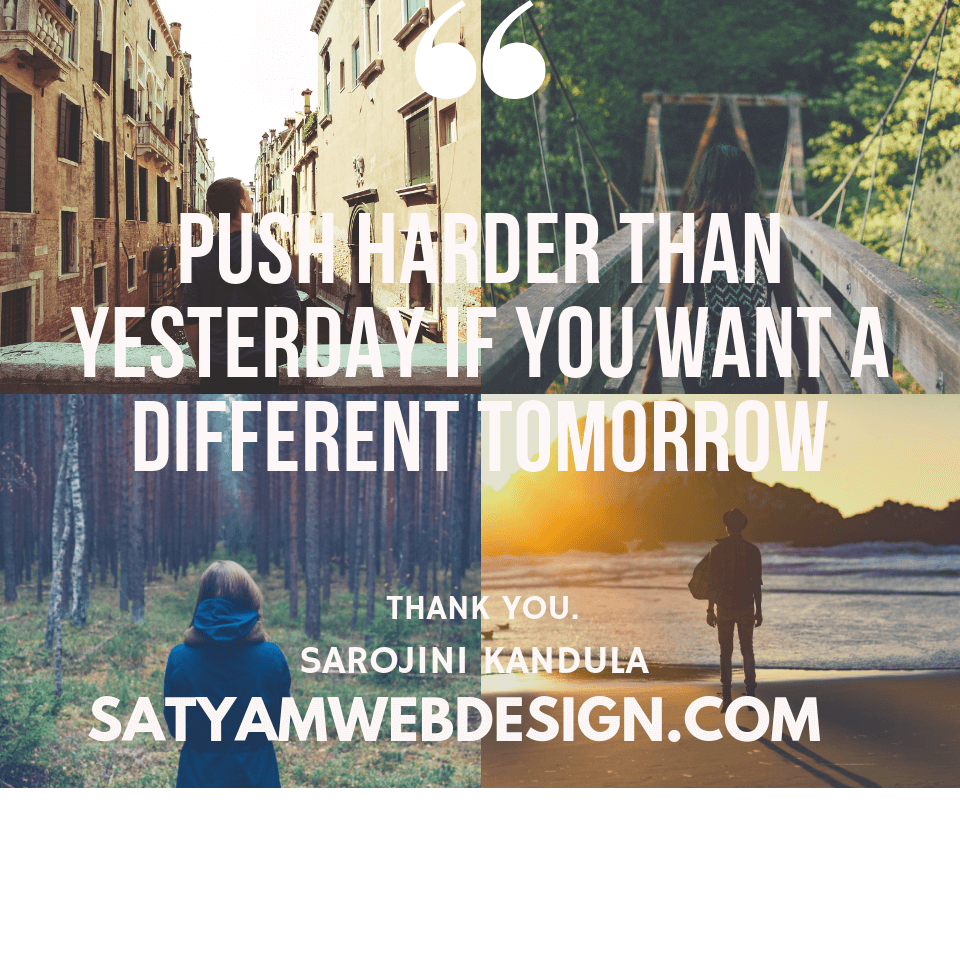 PUSH HARDER THAN YESTERDAY IF YOU WANT A DIFFERENT TOMORROW.
