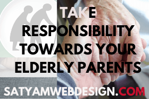 Take Responsibility Towards Your Elderly Parents