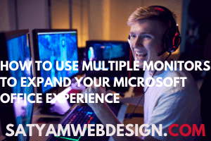 How to Use Multiple Monitors to Expand Your Microsoft Office Experience