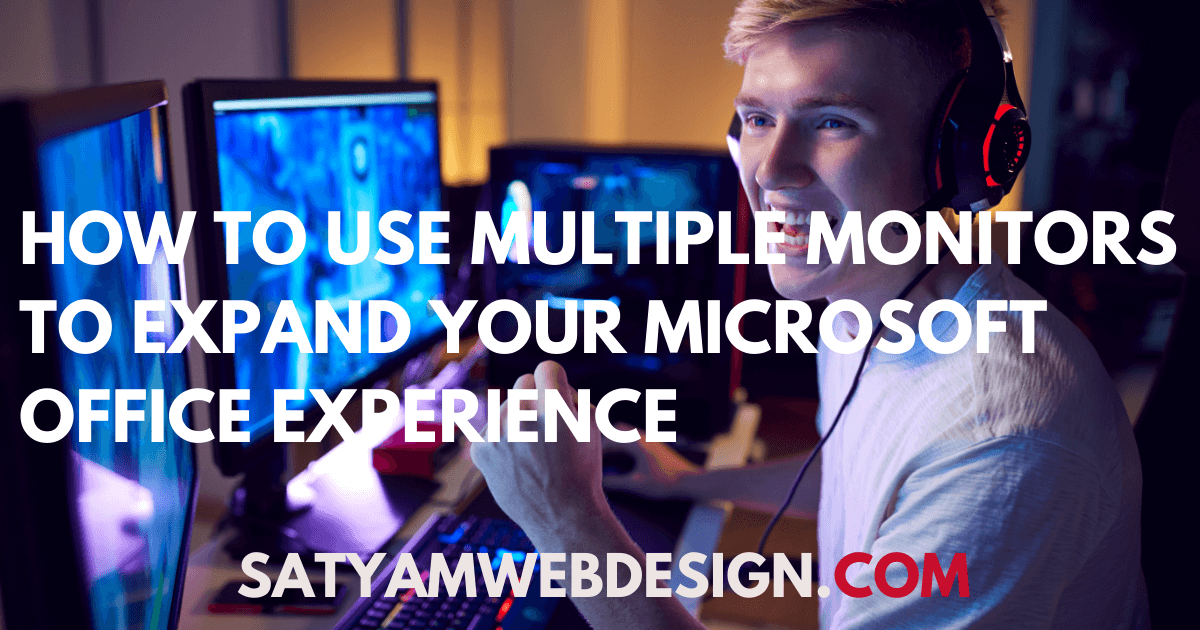  How to Use Multiple Monitors to Expand Your Microsoft Office Experience.