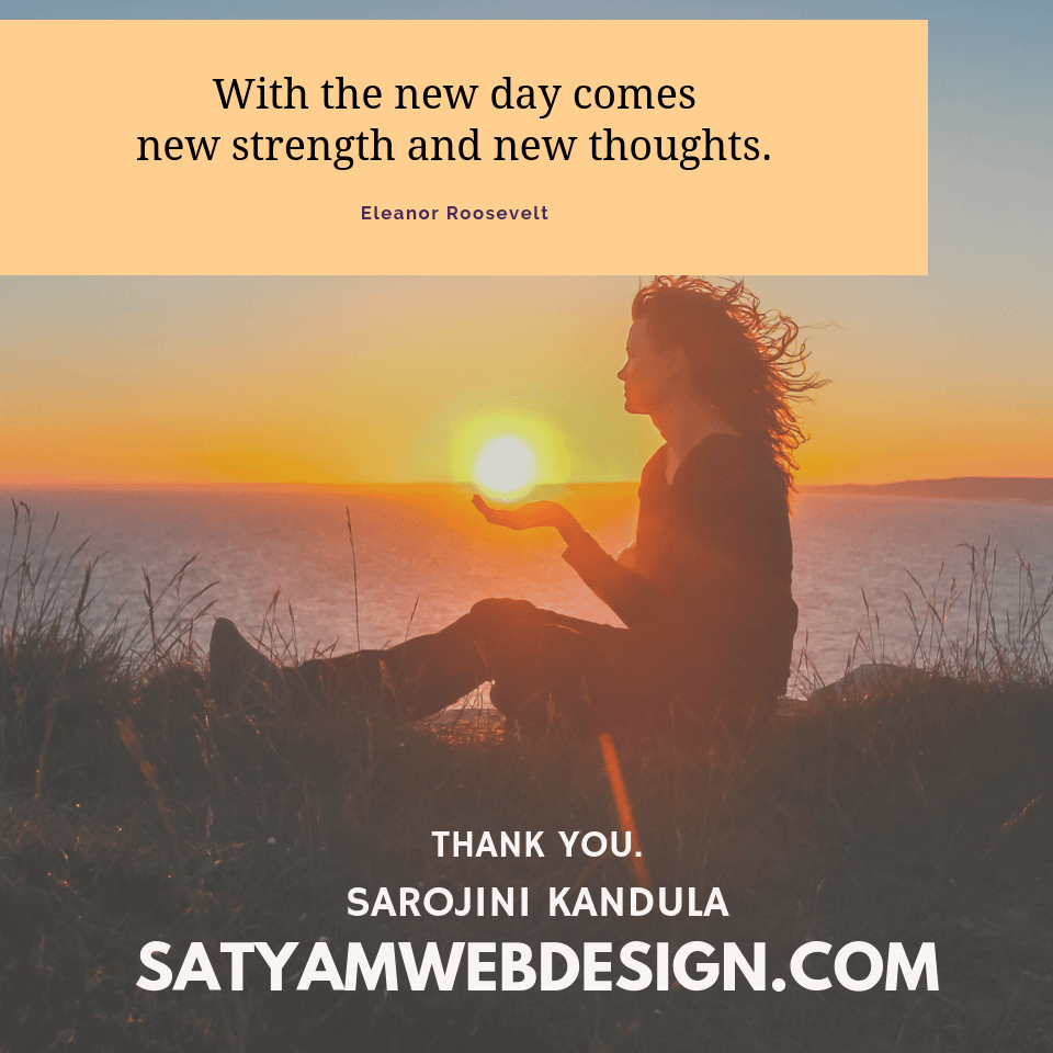 WITH THE NEW DAY COMES NEW STRENGTH AND NEW THOUGHTS – ELEANOR ROOSEVELT - Success and Successful positive quotes